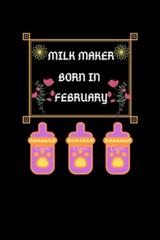 Paperback Milk Maker Born In February: Milk Maker Born In February: Blank Lined Notebook Journal, Diary Or Notebook For Milk Lover. 100 Story Paper Pages. 6 Book