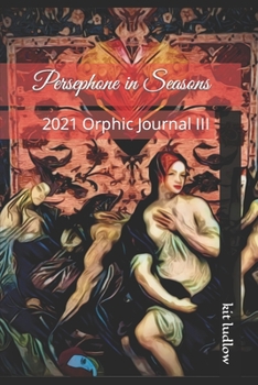 Paperback Persephone in Seasons: 2021 Orphic Journal III Book