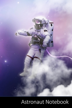 Astronaut Notebook: Astronaut Outer Spaced Themed Gift Astronaut Notebook / Journal / Diary / Composition Book / Daily Planner - 6 x 9 inches (15,24 x ... finish. For Kids, Boys, Girls and Adults.