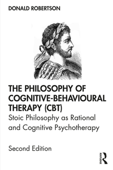Paperback The Philosophy of Cognitive-Behavioural Therapy (CBT): Stoic Philosophy as Rational and Cognitive Psychotherapy Book