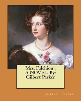 Paperback Mrs. Falchion: A NOVEL. By: Gilbert Parker Book