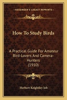 Paperback How To Study Birds: A Practical Guide For Amateur Bird-Lovers And Camera-Hunters (1910) Book