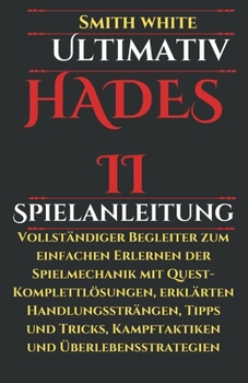 Ultimativ Hades II Spielanleitung: Vollständiger Begleiter zum einfachen Erlernen der Spielmechanik mit Quest-Komplettlösungen, erklärten ... (2024 Video Games to Play) (German Edition)