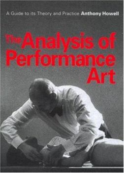 Paperback The Analysis of Performance Art: A Guide to its Theory and Practice (Contemporary Theatre Studies) Book