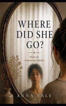 Where Did She Go?: Poems on burnout and identity