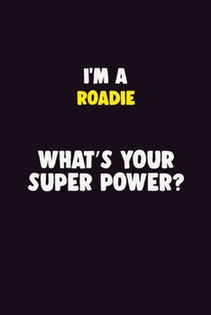 Paperback I'M A Roadie, What's Your Super Power?: 6X9 120 pages Career Notebook Unlined Writing Journal Book