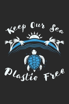 Keep Our Sea Plastic Free: Umweltschutz Notizbuch / Tagebuch / Heft mit Punkteraster Seiten. Notizheft mit Dot Grid, Journal, Planer für Termine oder To-Do-Liste.