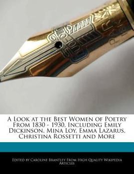 Paperback A Look at the Best Women of Poetry from 1830 - 1930, Including Emily Dickinson, Mina Loy, Emma Lazarus, Christina Rossetti and More Book