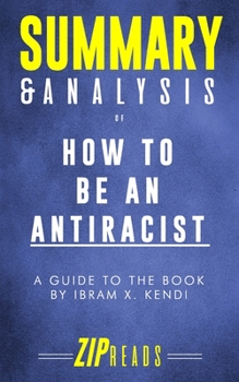 Paperback Summary & Analysis of How to Be an Antiracist: A Guide to the Book by Ibram X. Kendi Book