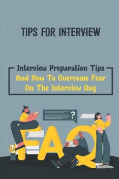 Paperback Tips For Interview: Interview Preparation Tips And How To Overcome Fear On The Interview Day: Tough Interview Questions And Answers Book