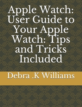 Paperback Apple Watch: User Guide to Your Apple Watch: Tips and Tricks Included Book