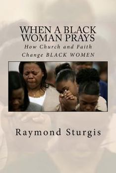 Paperback When a Black Woman Prays: How Church and Faith Change Black Women Book