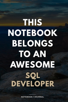 Paperback THIS JOURNAL BELONGS TO AN AWESOME SQL Developer Notebook / Journal 6x9 Ruled Lined 120 Pages: for SQL Developer 6x9 notebook / journal 120 pages for Book