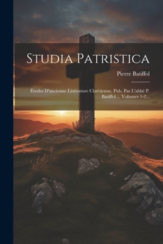 Paperback Studia Patristica: Études D'ancienne Littérature Chrétienne, Pub. Par L'abbé P. Batiffol..., Volumes 1-2... [French] Book