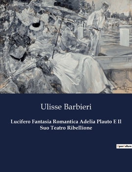 Paperback Lucifero Fantasia Romantica Adelia Plauto E Il Suo Teatro Ribellione [Italian] Book