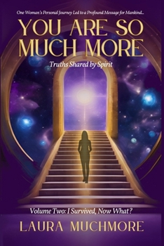 Paperback You Are So Much More: Truths Shared by Spirit: Volume Two: I Survived, Now What? Book