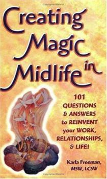 Paperback Creating Magic in Midlife: 101 Questions and Answers to Reinvent Your Work, Relationships, and Life! Book