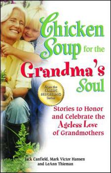 Paperback Chicken Soup for the Grandma's Soul: Stories to Honor and Celebrate the Ageless Love of Grandmothers Book