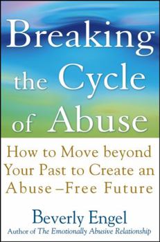 Hardcover Breaking the Cycle of Abuse: How to Move Beyond Your Past to Create an Abuse-Free Future Book