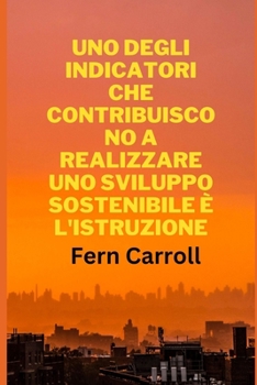 Uno Degli Indicatori Che Contribuiscono a Realizzare Uno Sviluppo Sostenibile È l'Istruzione
