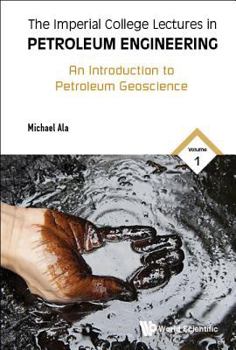 Hardcover Imperial College Lectures in Petroleum Engineering, the - Volume 1: An Introduction to Petroleum Geoscience Book
