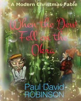 Paperback When the Dew Fell on the Okra: A Modern Christmas Fable Book