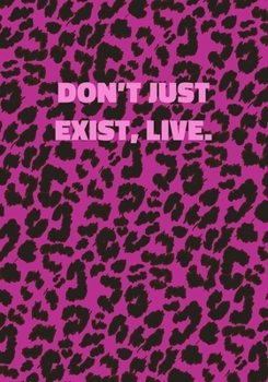 Paperback Don't Just Exist, Live: Pink Leopard Print Notebook With Inspirational and Motivational Quote (Animal Fur Pattern). College Ruled (Lined) Jour Book