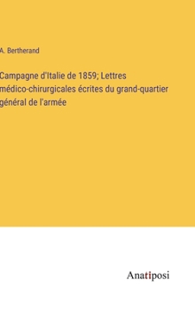 Hardcover Campagne d'Italie de 1859; Lettres médico-chirurgicales écrites du grand-quartier général de l'armée [French] Book