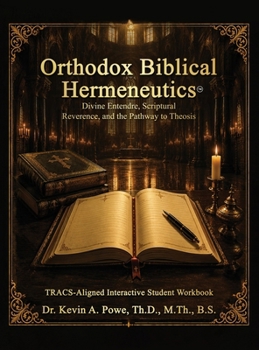 Hardcover Orthodox Biblical Hermeneutics: Divine Entendre, Scriptural Reverence, and the Pathway to Theosis: Companion Interactive Student Workbook Book