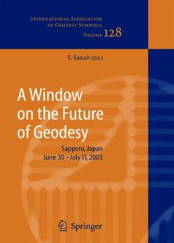 Paperback A Window on the Future of Geodesy: Proceedings of the International Association of Geodesy. Iag General Assembly, Sapporo, Japan June 30 - July 11, 20 Book