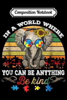 Composition Notebook: In A World Where You Can Be Anything BE KIND Autism  Journal/Notebook Blank Lined Ruled 6x9 100 Pages