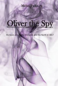 Paperback Oliver the Spy: His tours around the Midlands and the North in 1817 Book