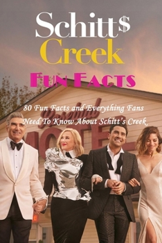 Paperback Schitt's Creek Fun Facts: 80 Fun Facts and Everything Fans Need To Know About Schitt's Creek Book