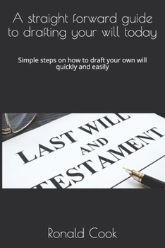 Paperback A straight forward guide to drafting your will today: Simple steps on how to draft your own will quickly and easily Book