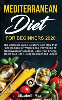 Paperback Mediterranean Diet for Beginners 2020: Complete Guide Solutions with Meal Plan and Recipes for Weight Loss, Prevention of Cardiovascular Diseases, Boo Book