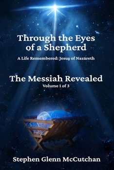 Through the Eyes of a Shepherd: Book One - The Messiah Revealed (Through the Eyes of a Shepherd: A Life Remembered - Jesus of Nazareth)
