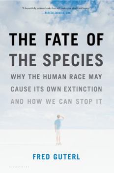 Hardcover The Fate of the Species: Why the Human Race May Cause Its Own Extinction and How We Can Stop It Book