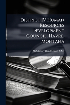 Paperback District IV Human Resources Development Council, Havre, Montana: Financial and Compliance Audit Report, Comprehensive Employment and Training act: Fro Book