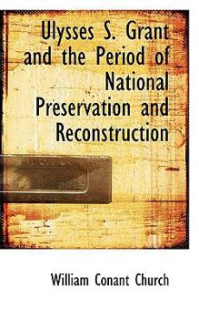 Ulysses S Grant and the Period of National Preservation and Reconstruction