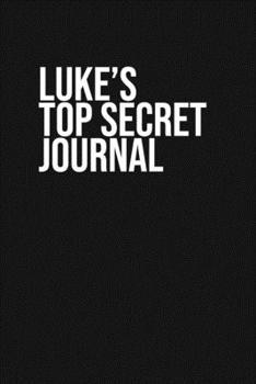 Luke's Top Secret Journal: Luke Personalized Custom Name Notebook for Customized Birthday or Holiday Gift for Him