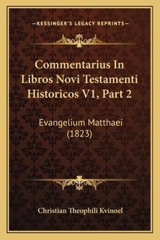 Paperback Commentarius In Libros Novi Testamenti Historicos V1, Part 2: Evangelium Matthaei (1823) [Latin] Book