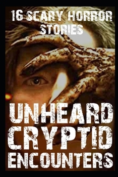 Paperback 16 UNHEARD SCARY Cryptid Encounter Horror Stories: True Disturbing Real Tales for Adults Book