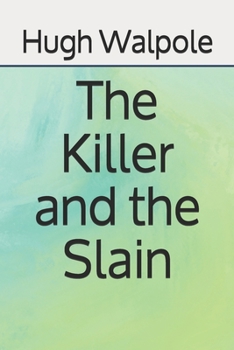 (First Edition) the Killer and the Slain Hardcover By Hugh Walpole 1942