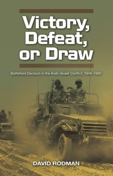 Hardcover Victory, Defeat, or Draw: Battlefield Decision in the Arab-Israeli Conflict, 1948-1982 Book