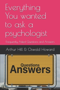 Paperback Everything You wanted to ask a psychologist: Frequently Asked Questions and Answers Book