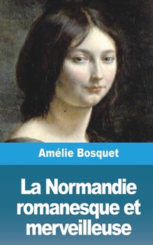 Paperback La Normandie romanesque et merveilleuse [French] Book