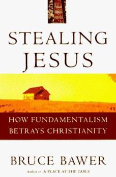 Hardcover Stealing Jesus: How Fundamentalism Betrays Christianity Book