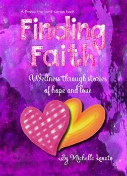 Paperback Finding Faith: Wellness Through Stories of Hope and Love: An interactive community publishing project Book