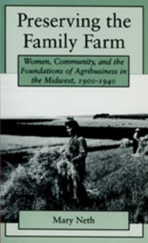 Paperback Preserving the Family Farm: Women, Community, and the Foundations of Agribusiness in the Midwest, 1900-1940 Book