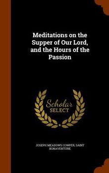 Hardcover Meditations on the Supper of Our Lord, and the Hours of the Passion Book